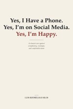 Yes, I Have a Phone. Yes, I'm on Social Media. Yes, I'm Happy.