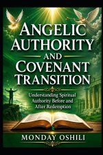 ANGELIC AUTHORITY AND COVENANT TRANSITION