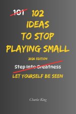 102 Ideas To Stop Playing Small