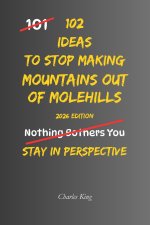 102 Ideas To Stop Making Mountains Out Of Molehills