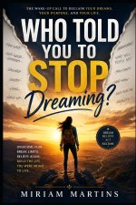 WHO TOLD YOU TO STOP DREAMING?