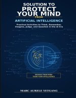 Solutions to Protect Your Mind From Artificial Intelligence