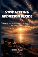 STOP LETTING ADDICTION DECIDE