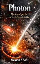 Photon Die Lichtquelle und das Geheimnis der Zeit
