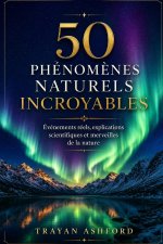 50 PHÉNOMÈNES NATURELS INCROYABLES