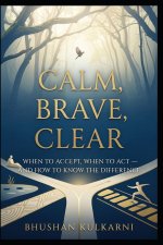 Calm, Brave, Clear