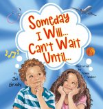 Someday I Will... Can't Wait Until...