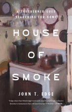 HOUSE OF SMOKE : A SOUTHERNER GOES SEARC