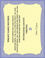Wright Family Records. Pittsylvania County, Virginia. Probate Records, 1766 To 1902; Death Records, 1853 To 1896; Deed Records, 1766 To 1914; Cemetery