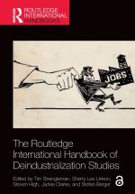 The Routledge International Handbook of Deindustrialization Studies