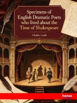 Specimens of English Dramatic Poets who lived about the Time of Shakespeare