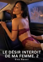 Le Désir Interdit de Ma Femme. 2