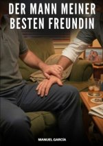 Der Mann meiner besten Freundin