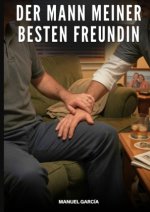 Der Mann meiner besten Freundin