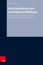 Vom Gastarbeiter zum ausländischen Mitbürger
