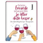 Die besten Freunde sind wie guter Wein: Je älter desto besser
