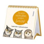 Du wirst nicht älter, sondern weiser
