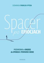 Spacer po emocjach. Przewodnik w drodze do spokoju i pewności siebie