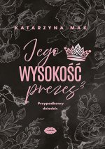 Przypadkowy dziedzic. Jego wysokość prezes. Tom 3