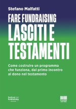 Fare fundraising. Lasciti e testamenti. Come costruire un programma che funziona, dal primo incontro al dono nel testamento