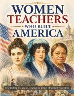 Women Teachers Who Built America