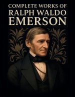 Complete Works of Ralph Waldo Emerson (Grapevine Edition)