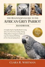 THE BEGINNER'S GUIDE TO THE AFRICAN GREY PARROT