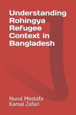 Understanding Rohingya Refugee Context in Bangladesh