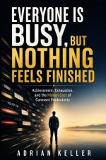 EVERYONE IS BUSY, BUT NOTHING FEELS FINISHED