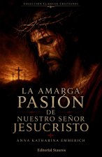La amarga Pasión de Nuestro Señor Jesucristo