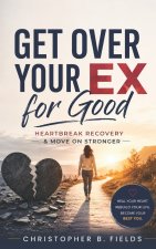 Get Over Your Ex for Good