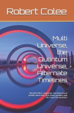 Multi Universe, the Quantum Universe, Alternate Timelines