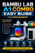 Bambu Lab A1 Combo Easy Guide For Beginners