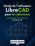 Guide de l'utilisateur de LibreCAD pour les débutants