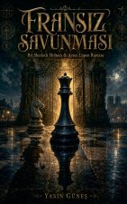 Fransız Savunması - Bir Sherlock Holmes & Arsen Lüpen Romanı