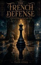 The French Defense - A Sherlock Holmes & Arsène Lupin Novel