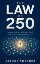The Law Of 250 - Understanding the Hidden Circle of Influence Around Every Life