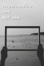 Depersonalize and Reframe