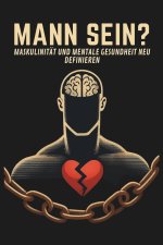 MANN SEIN? MASKULINITÄT UND MENTALE GESUNDHEIT NEU DEFINIEREN