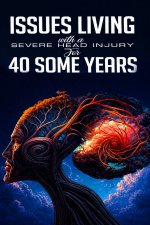 ISSUES LIVING WITH A SEVERE HEAD INJURY FOR 40 SOME YEARS