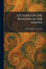 Lectures on the Religion of the Semites