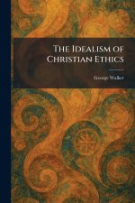 The Idealism of Christian Ethics