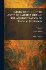History of the United States of America During the Administration of Thomas Jefferson