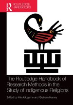 The Routledge Handbook of Research Methods in the Study of Indigenous Religions