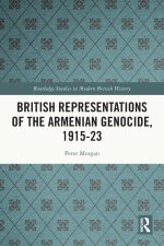 British Representations of the Armenian Genocide, 1915-23