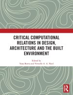 Critical Computational Relations in Design, Architecture and the Built Environment