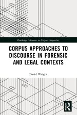 Corpus Approaches to Discourse in Forensic and Legal Contexts