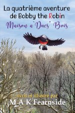 Maison a` Ducs' Bois - La quatrième aventure de Bobby the Robin