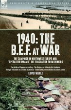 1940 The B.E.F. at War, The Campaign in Northwest Europe and, 'Operation Dynamo', the Evacuation from Dunkirk