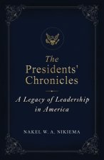 The Presidents' Chronicles - A legacy of leadership in America